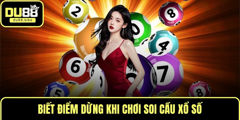 Biết điểm dừng khi chơi soi cầu xổ số