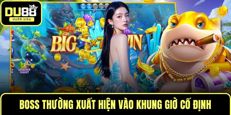 Boss thường xuất hiện vào khung giờ cố định