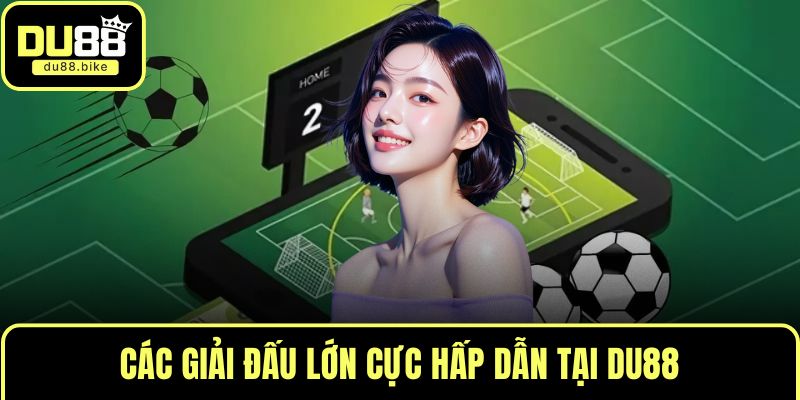 Các giải đấu lớn cực hấp dẫn tại DU88