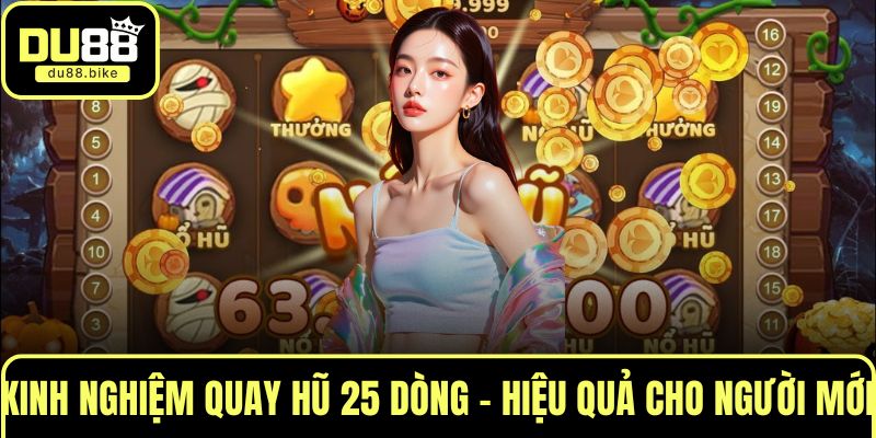 kinh nghiệm quay hũ 25 dòng