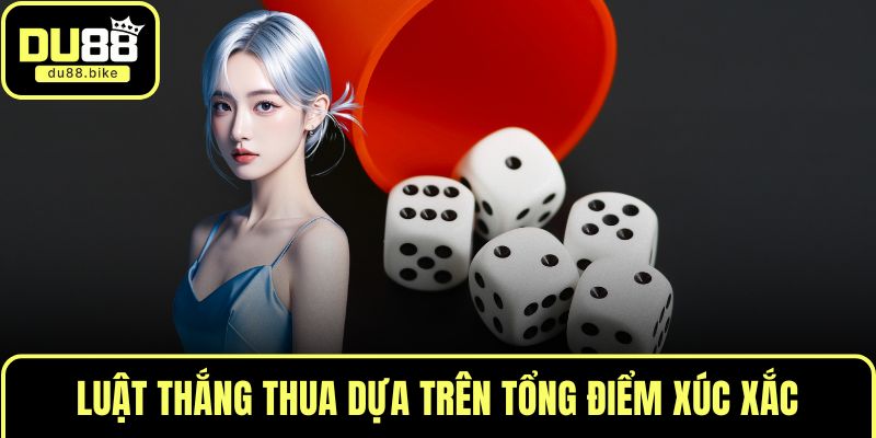 Luật thắng thua dựa trên tổng điểm xúc xắc