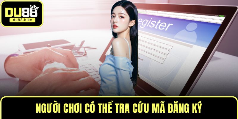 Người chơi có thể tra cứu mã đăng ký