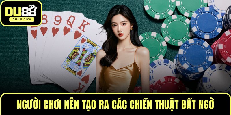 Người chơi nên tạo ra các chiến thuật bất ngờ