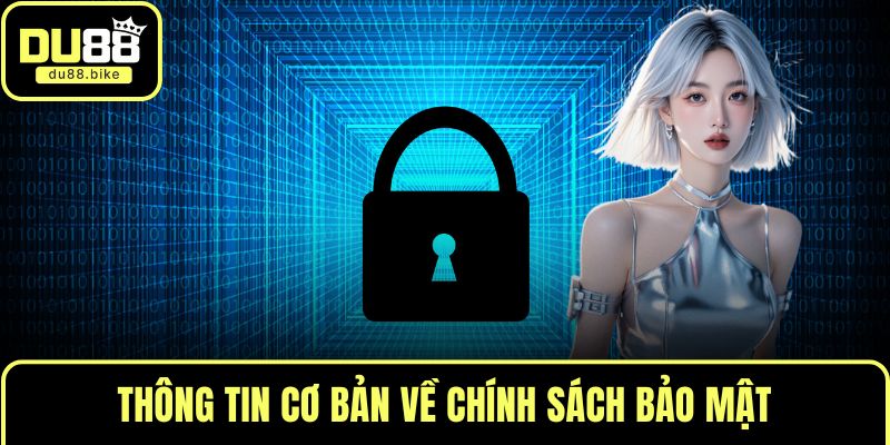Thông tin cơ bản về chính sách bảo mật