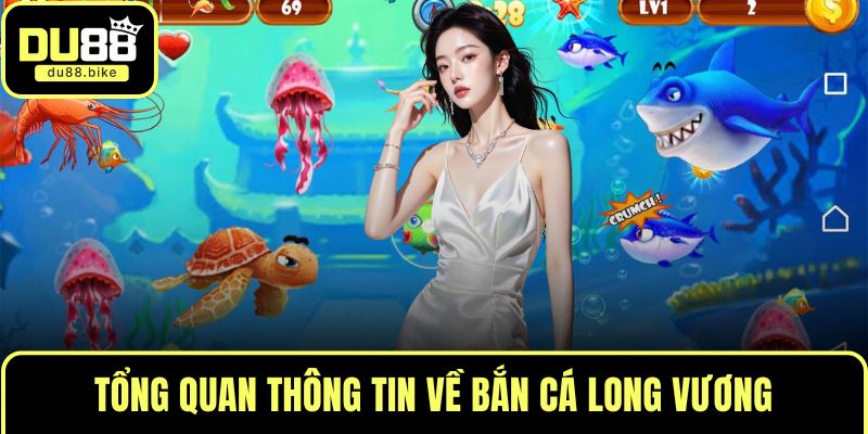 Tổng quan thông tin về bắn cá long vương