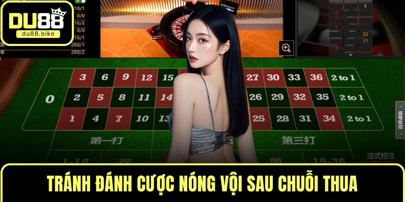 Tránh đánh cược nóng vội sau chuỗi thua