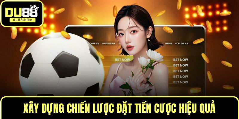 Xây dựng chiến lược đặt tiền cược hiệu quả